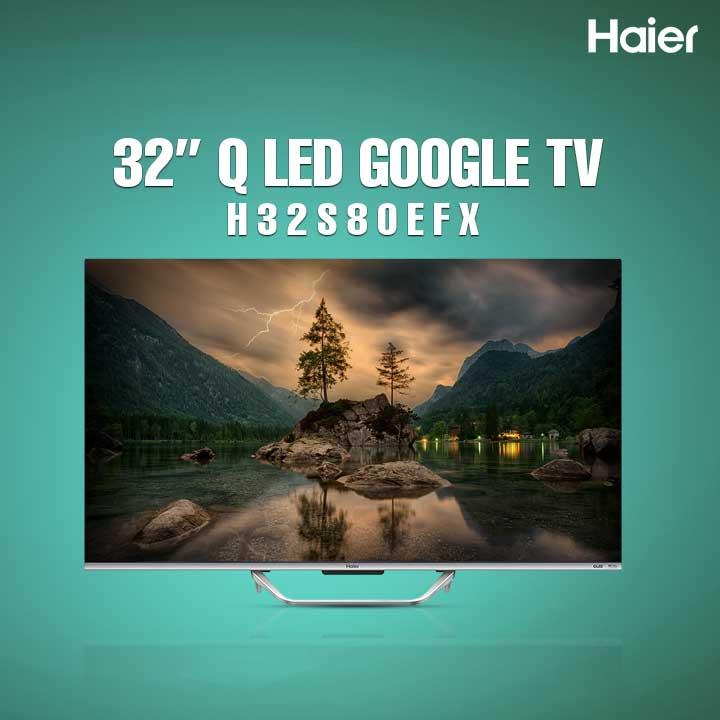 Haier 32 | Q LED Google TV | H32S80EFX